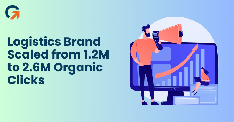 Logistics Brand Scaled from 1.2M to 2.6M Organic Clicks