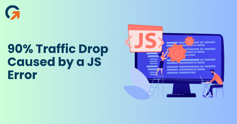 Traffic Drop Caused by a JS Error
